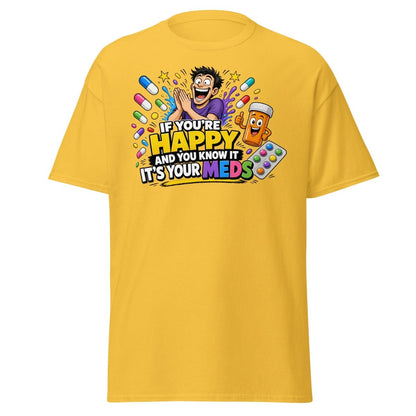 If You're Happy It's Your Meds Tee - Daisy - TeeRipple