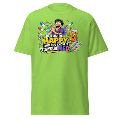 If You're Happy It's Your Meds Tee - Lime - TeeRipple