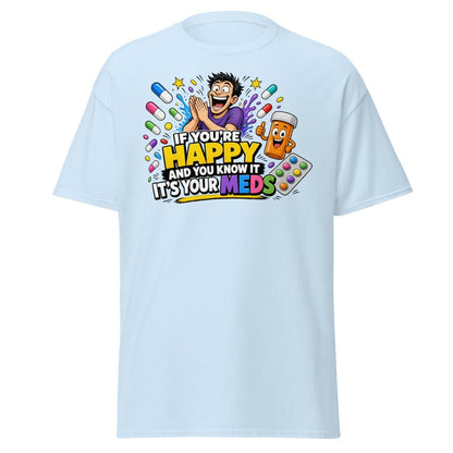 If You're Happy It's Your Meds Tee - Light Blue - TeeRipple