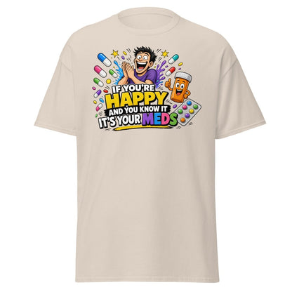 If You're Happy It's Your Meds Tee - Natural - TeeRipple