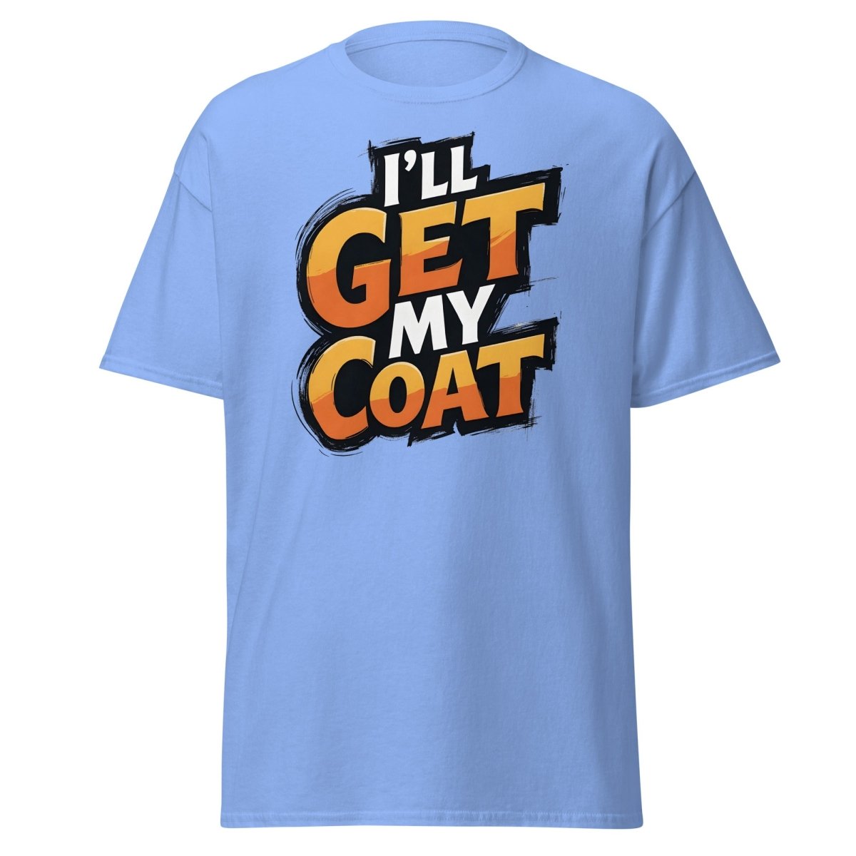 I’ll Get My Coat Funny Slogan T-Shirt - Carolina Blue - TeeRipple