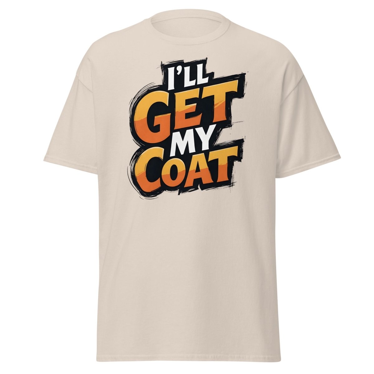 I’ll Get My Coat Funny Slogan T-Shirt - Natural - TeeRipple