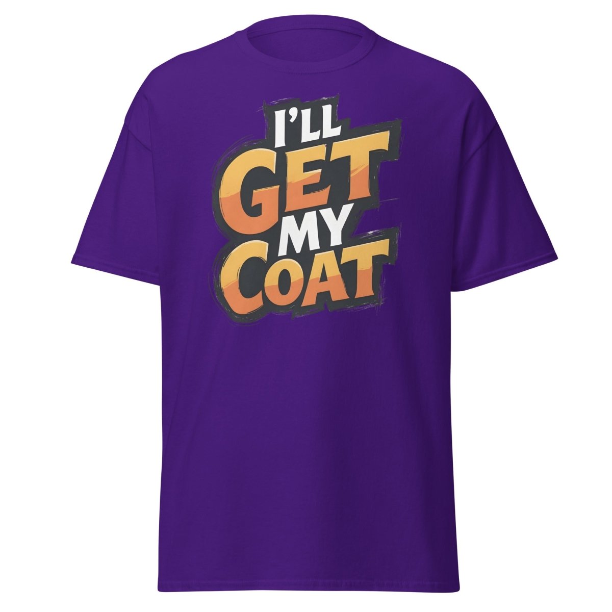 I’ll Get My Coat Funny Slogan T-Shirt - Purple - TeeRipple