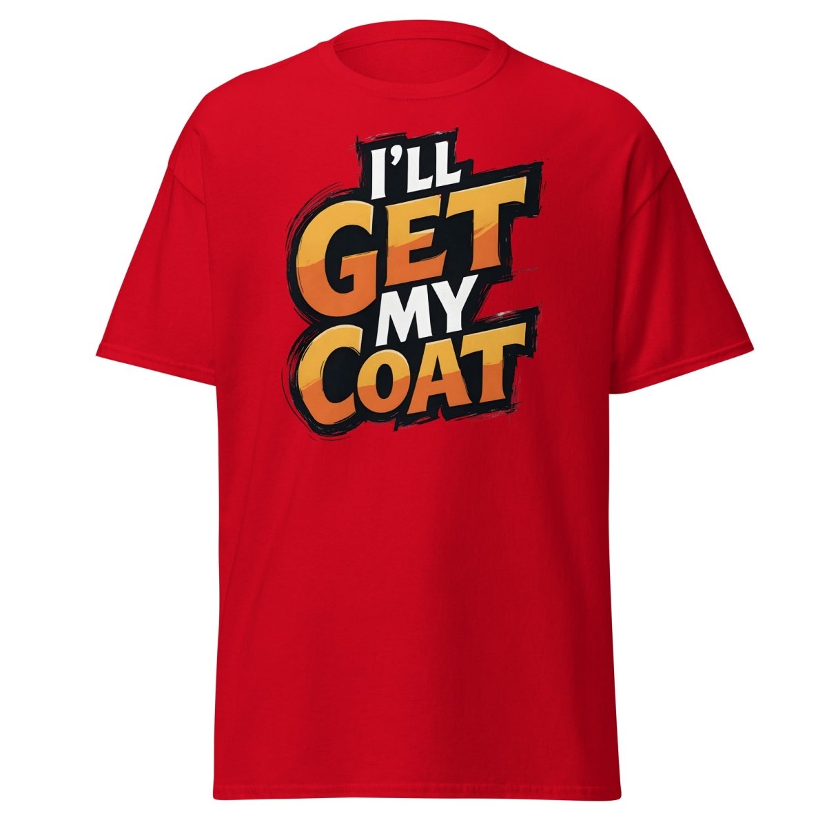I’ll Get My Coat Funny Slogan T-Shirt - Red - TeeRipple