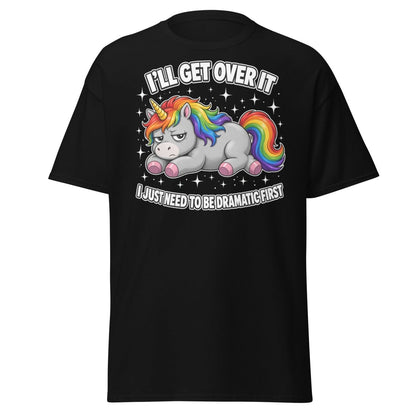 I'll Get Over It Dramatic Unicorn T-Shirt - Black - TeeRipple