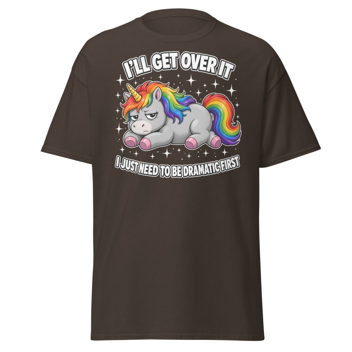 I'll Get Over It Dramatic Unicorn T-Shirt - Dark Chocolate - TeeRipple