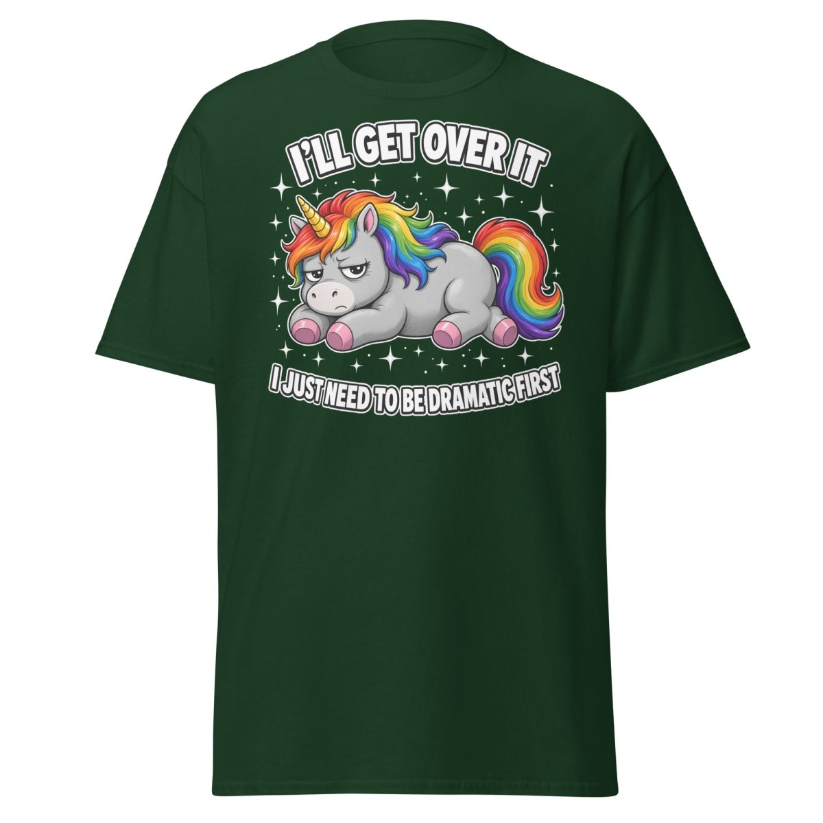 I'll Get Over It Dramatic Unicorn T-Shirt - Forest Green - TeeRipple