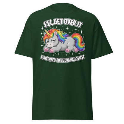 I'll Get Over It Dramatic Unicorn T-Shirt - Forest Green - TeeRipple