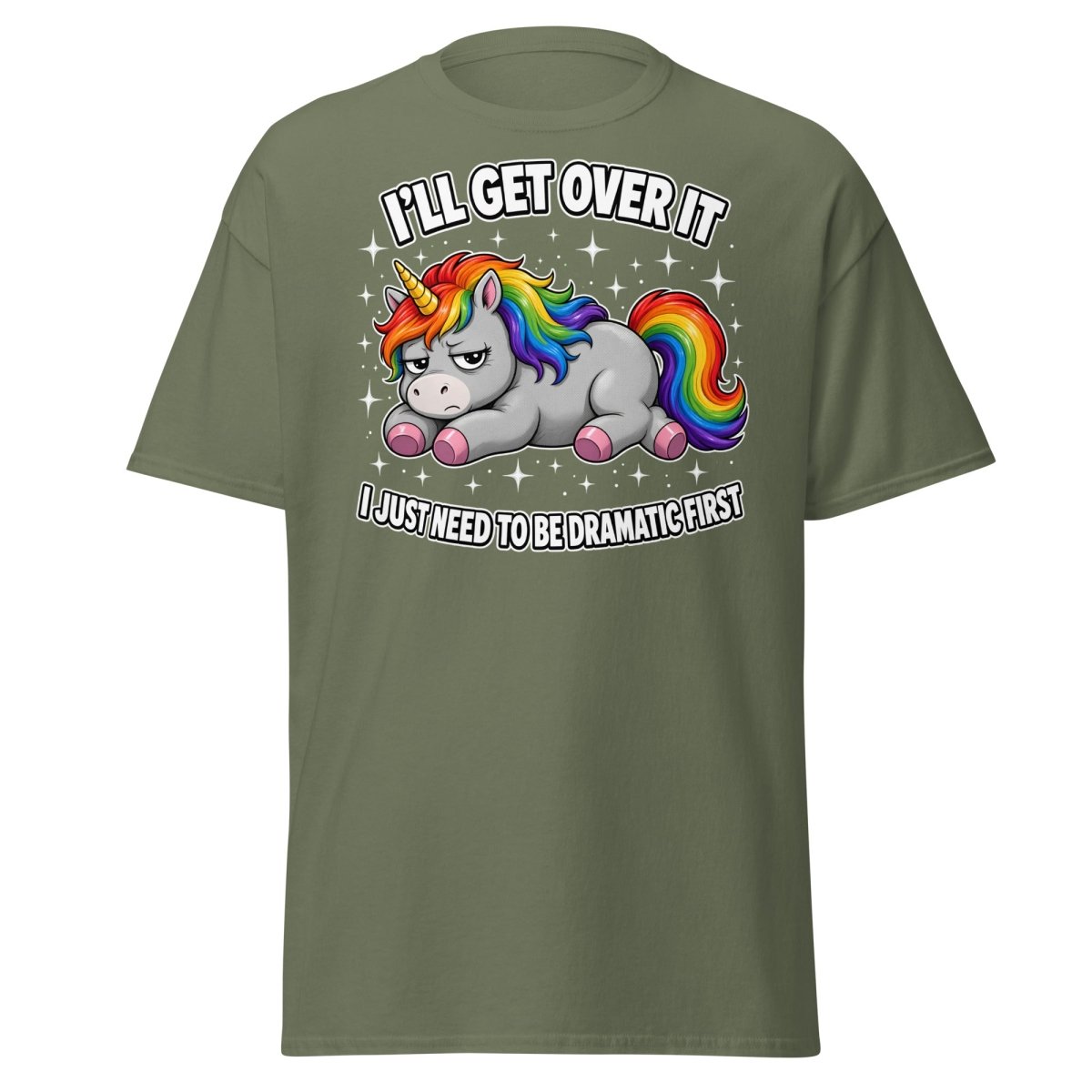 I'll Get Over It Dramatic Unicorn T-Shirt - Military Green - TeeRipple