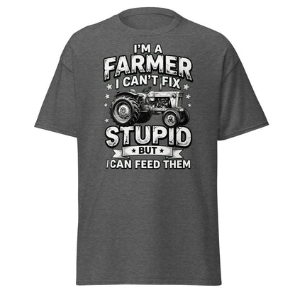 I’m a Farmer I Can’t Fix Stupid But I Can Feed Them Tee - Dark Heather - TeeRipple