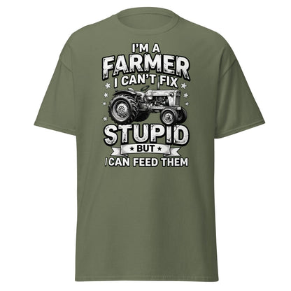 I’m a Farmer I Can’t Fix Stupid But I Can Feed Them Tee - Military Green - TeeRipple