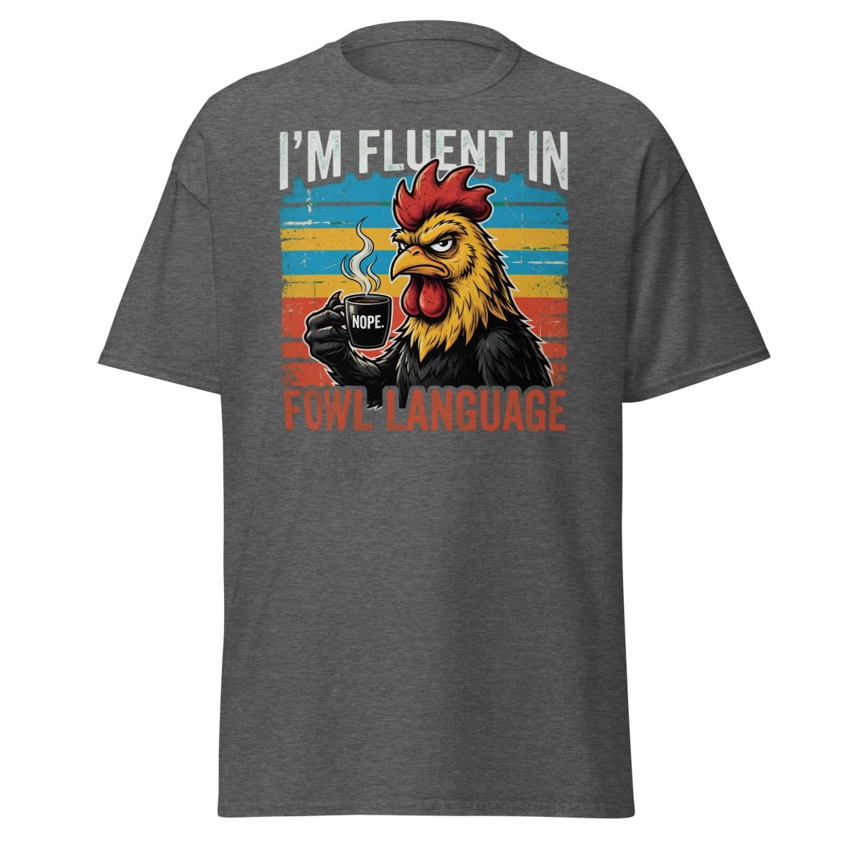 I'm Fluent in Fowl Language Rooster T-Shirt - Dark Heather - TeeRipple