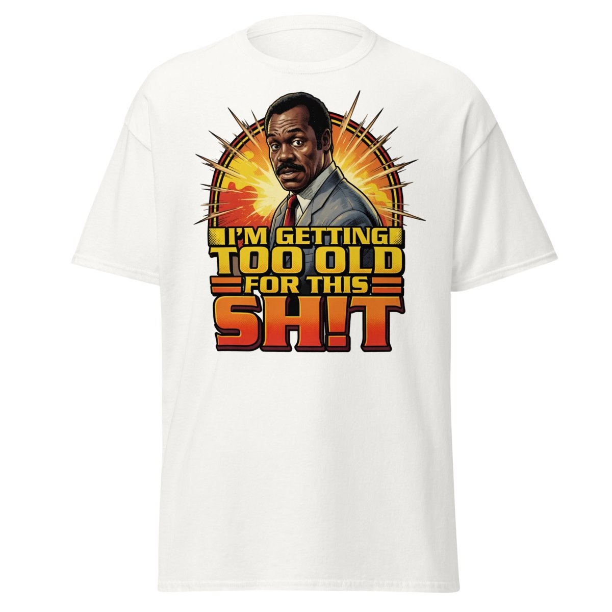 I'm Getting Too Old For This Shit T-Shirt | Funny Quote Tee - White - TeeRipple