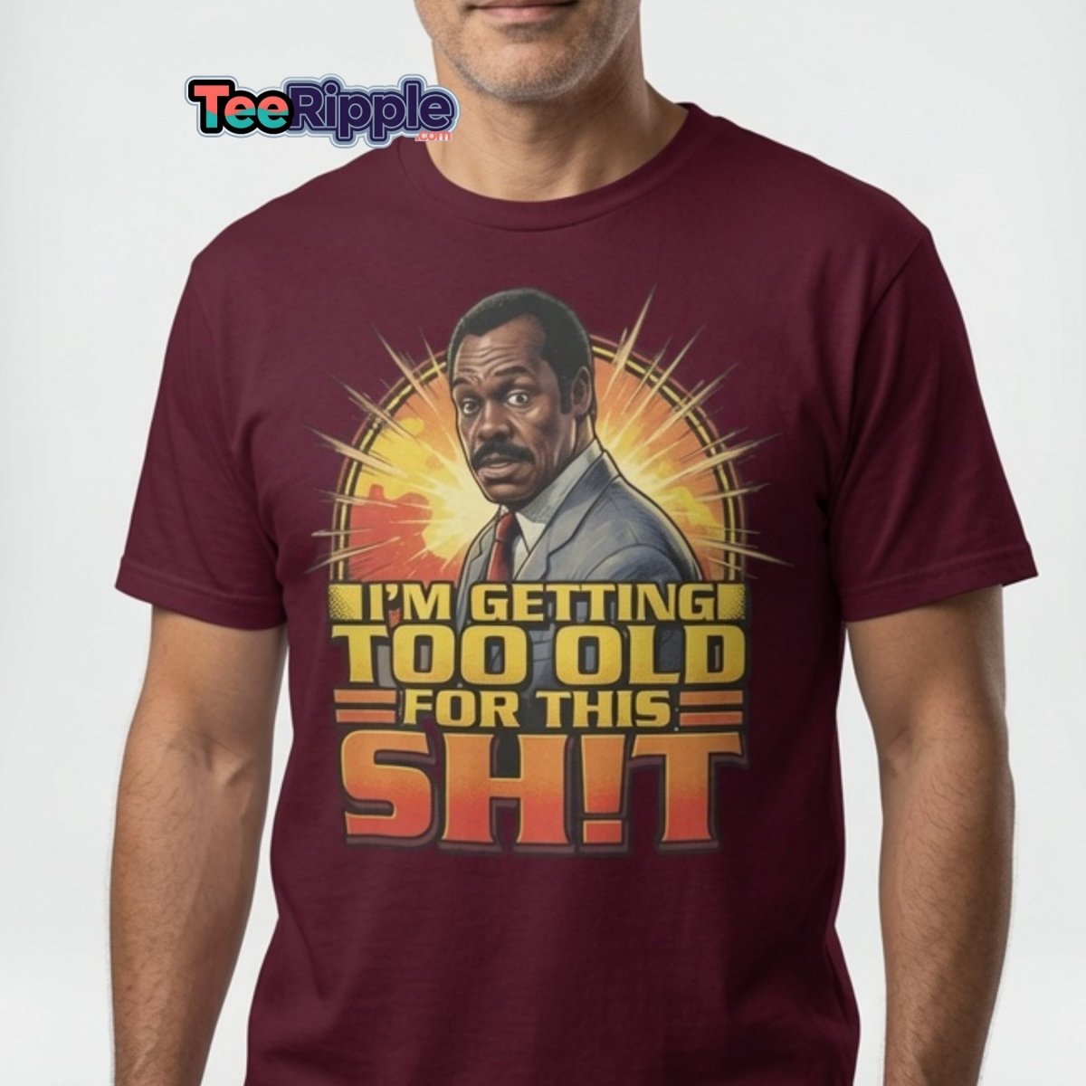 I'm Getting Too Old For This Shit T-Shirt | Funny Quote Tee - Maroon - TeeRipple