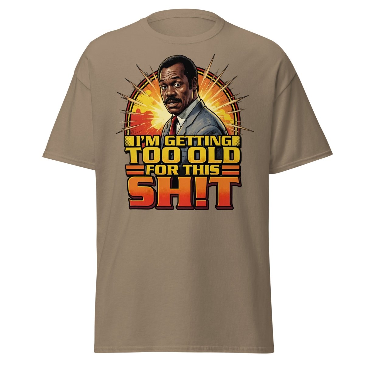 I'm Getting Too Old For This Shit T-Shirt | Funny Quote Tee - Brown Savana - TeeRipple