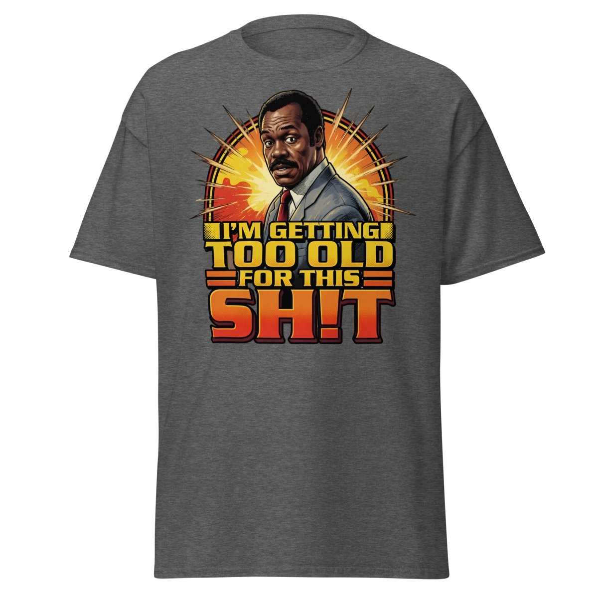 I'm Getting Too Old For This Shit T-Shirt | Funny Quote Tee - Dark Heather - TeeRipple