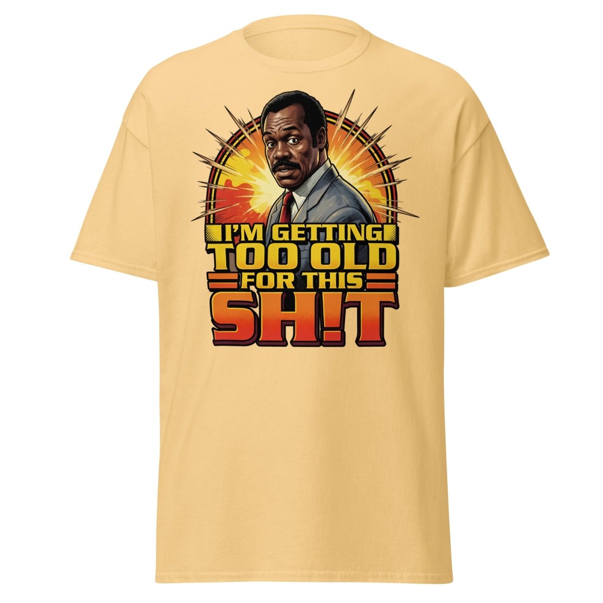 I'm Getting Too Old For This Shit T-Shirt | Funny Quote Tee - Yellow Haze - TeeRipple