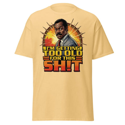 I'm Getting Too Old For This Shit T-Shirt | Funny Quote Tee - Yellow Haze - TeeRipple