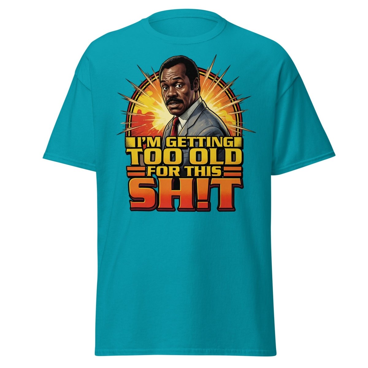 I'm Getting Too Old For This Shit T-Shirt | Funny Quote Tee - Tropical Blue - TeeRipple