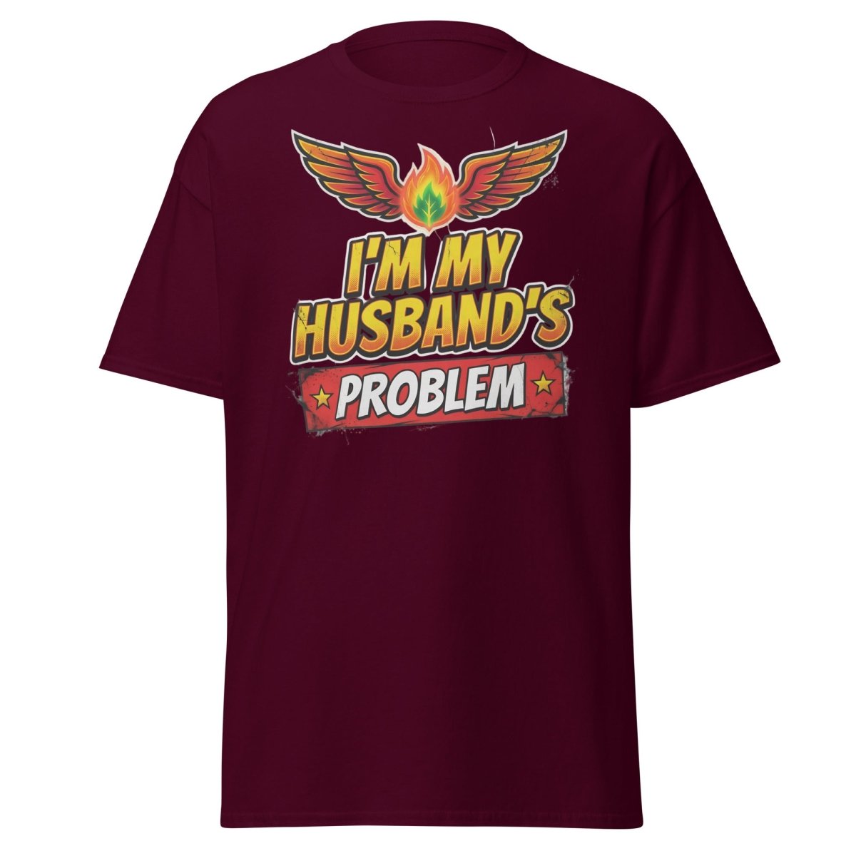 I'm My Husband's Problem Funny Wife T-Shirt for Women - Maroon - TeeRipple