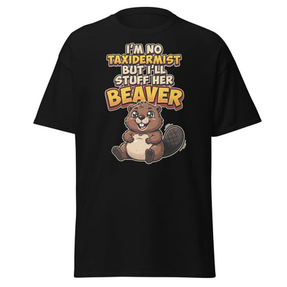 I'm No Taxidermist But I'll Stuff Her Beaver T-Shirt - Black - TeeRipple