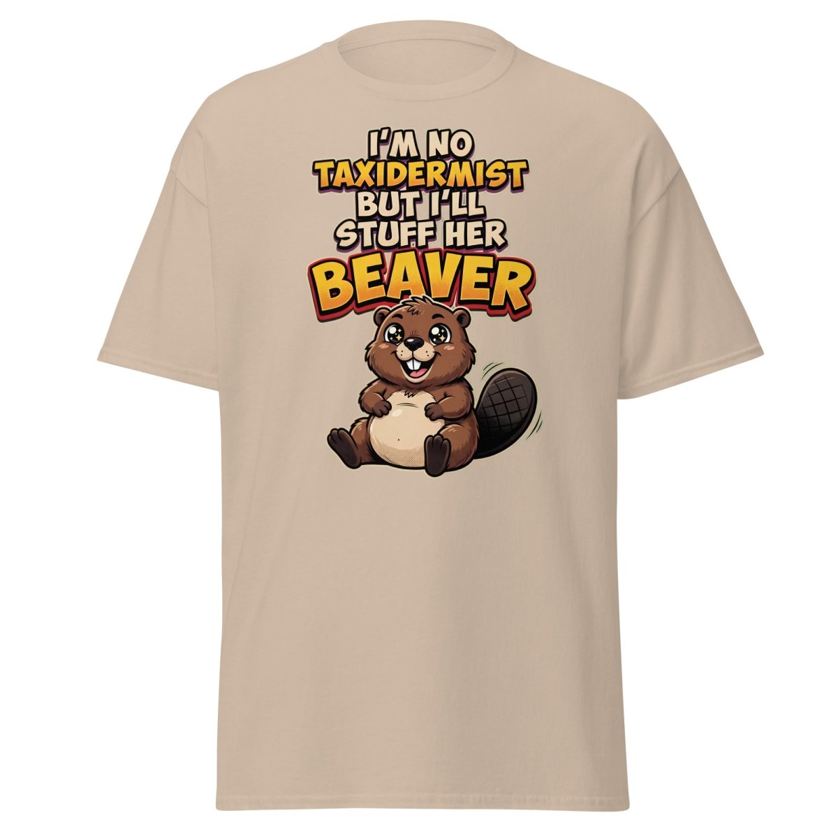 I'm No Taxidermist But I'll Stuff Her Beaver T-Shirt - Sand - TeeRipple