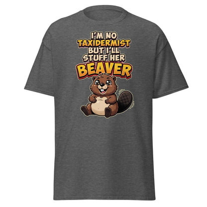 I'm No Taxidermist But I'll Stuff Her Beaver T-Shirt - Dark Heather - TeeRipple