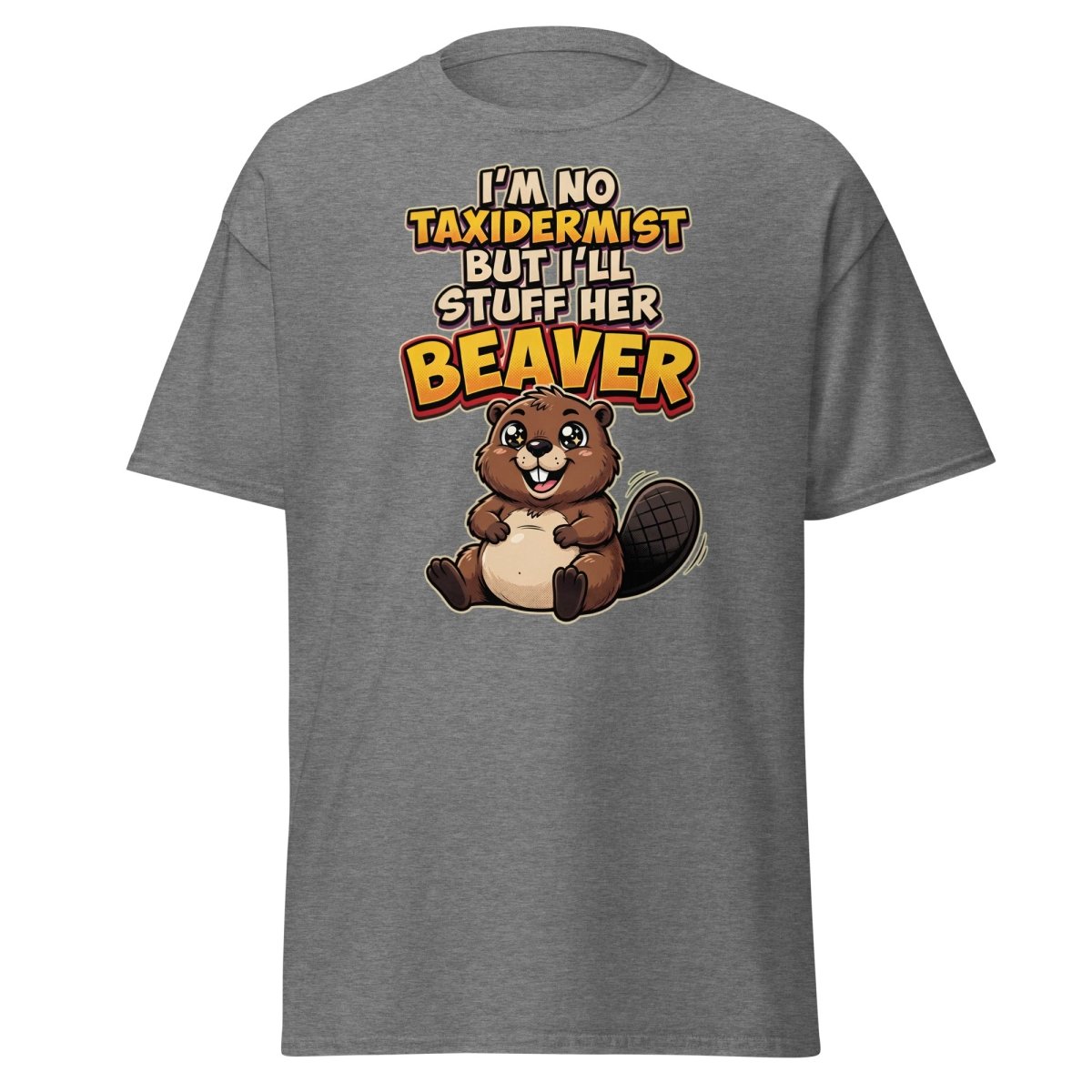I'm No Taxidermist But I'll Stuff Her Beaver T-Shirt - Graphite Heather - TeeRipple