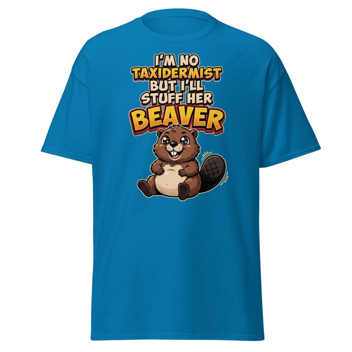 I'm No Taxidermist But I'll Stuff Her Beaver T-Shirt - Sapphire - TeeRipple