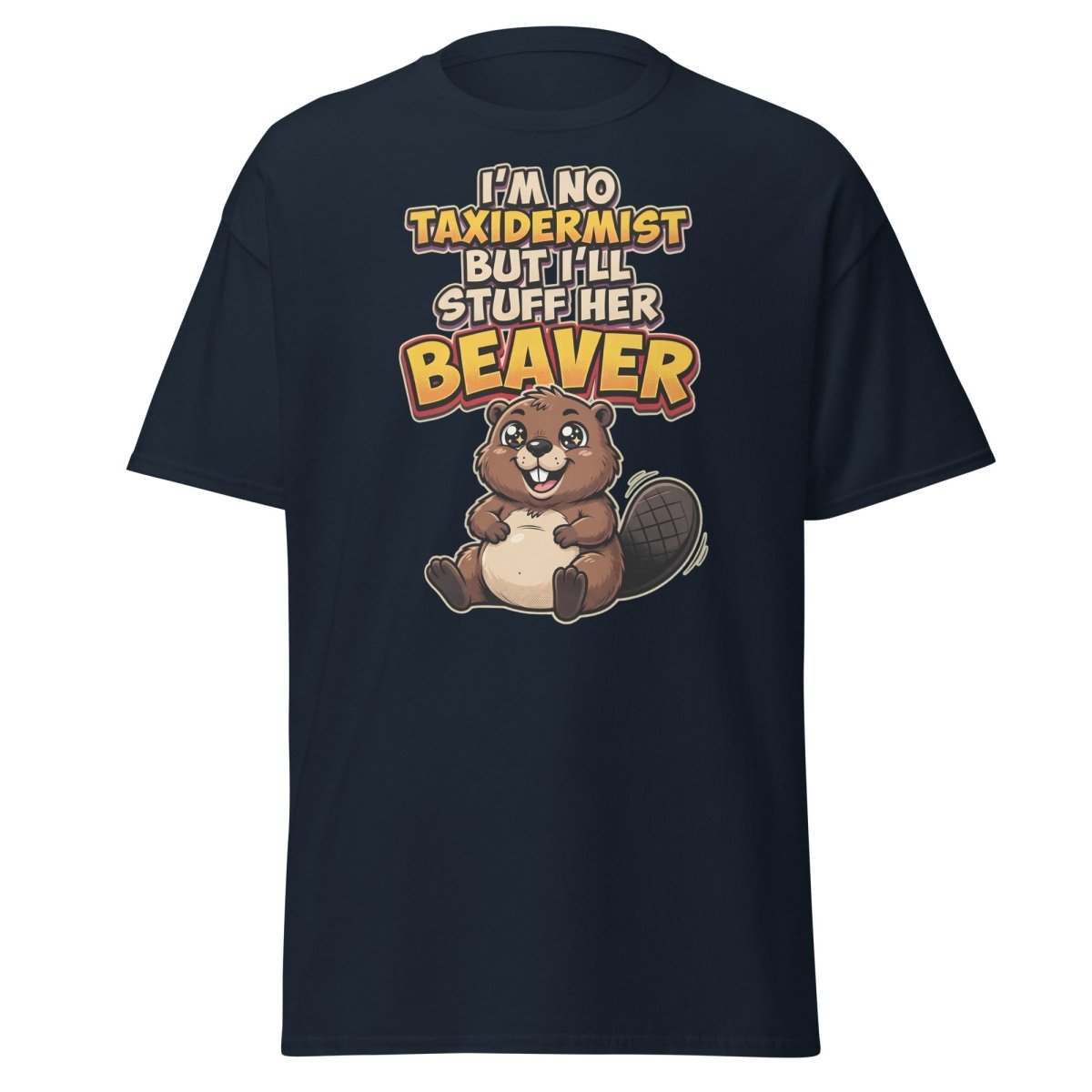 I'm No Taxidermist But I'll Stuff Her Beaver T-Shirt - Navy - TeeRipple