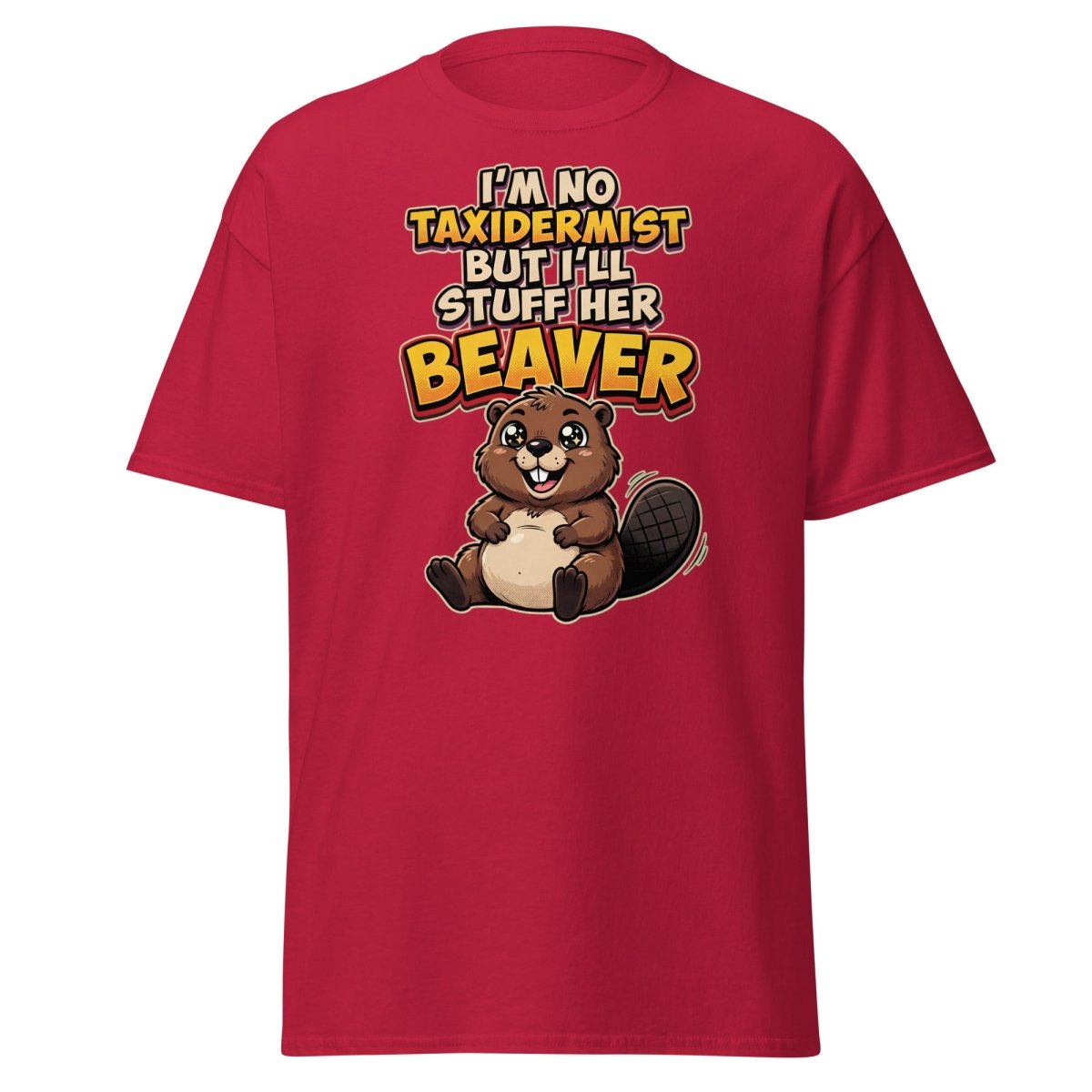 I'm No Taxidermist But I'll Stuff Her Beaver T-Shirt - Cardinal - TeeRipple