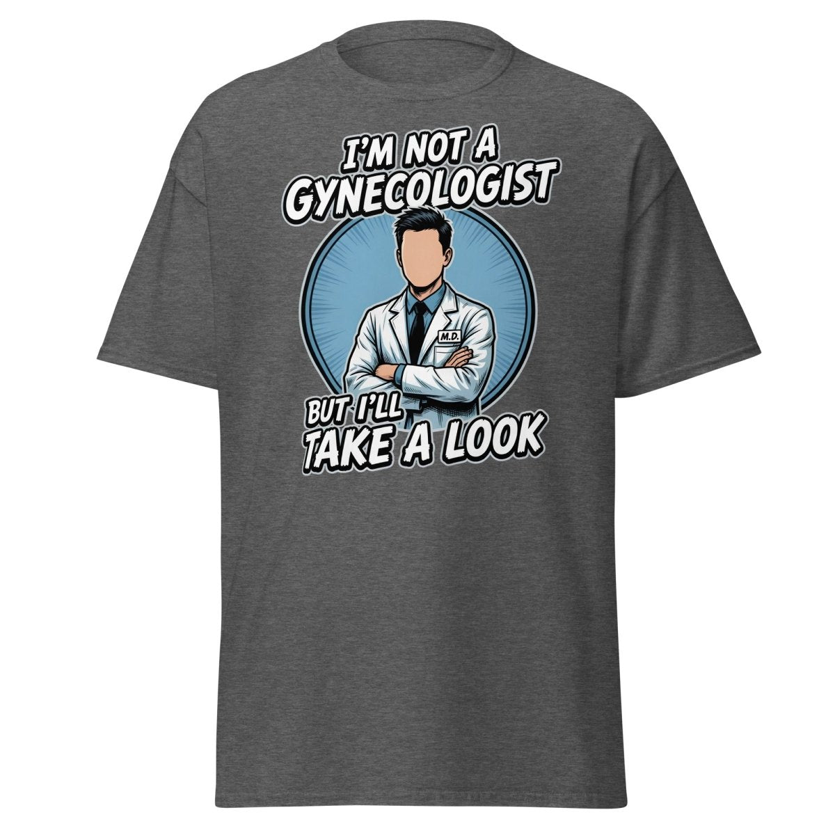 I’m Not a Gynecologist But I’ll Take a Look Funny Doctor Tee - Dark Heather - TeeRipple