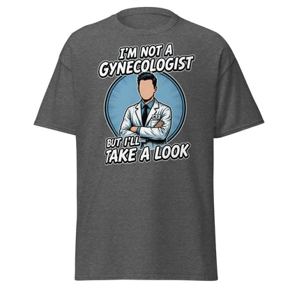 I’m Not a Gynecologist But I’ll Take a Look Funny Doctor Tee - Dark Heather - TeeRipple
