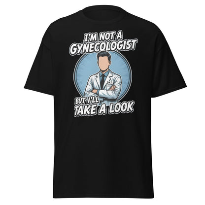 I’m Not a Gynecologist But I’ll Take a Look Funny Doctor Tee - Black - TeeRipple
