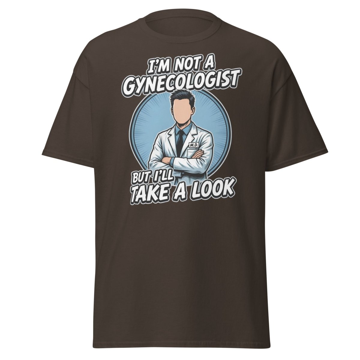 I’m Not a Gynecologist But I’ll Take a Look Funny Doctor Tee - Dark Chocolate - TeeRipple
