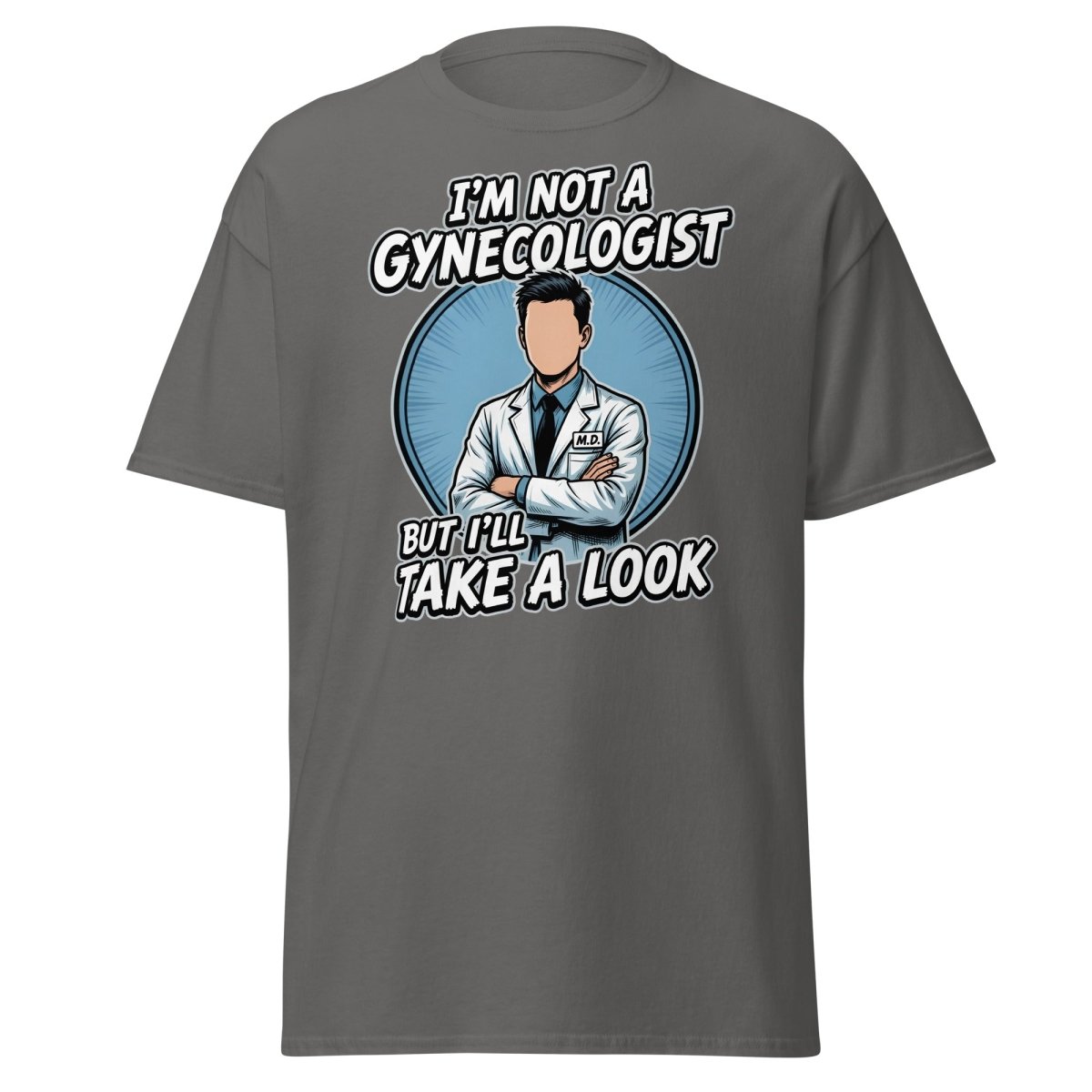 I’m Not a Gynecologist But I’ll Take a Look Funny Doctor Tee - Charcoal - TeeRipple