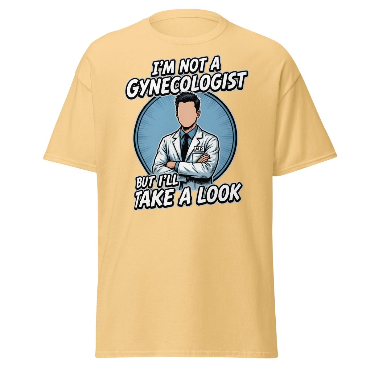 I’m Not a Gynecologist But I’ll Take a Look Funny Doctor Tee - Yellow Haze - TeeRipple