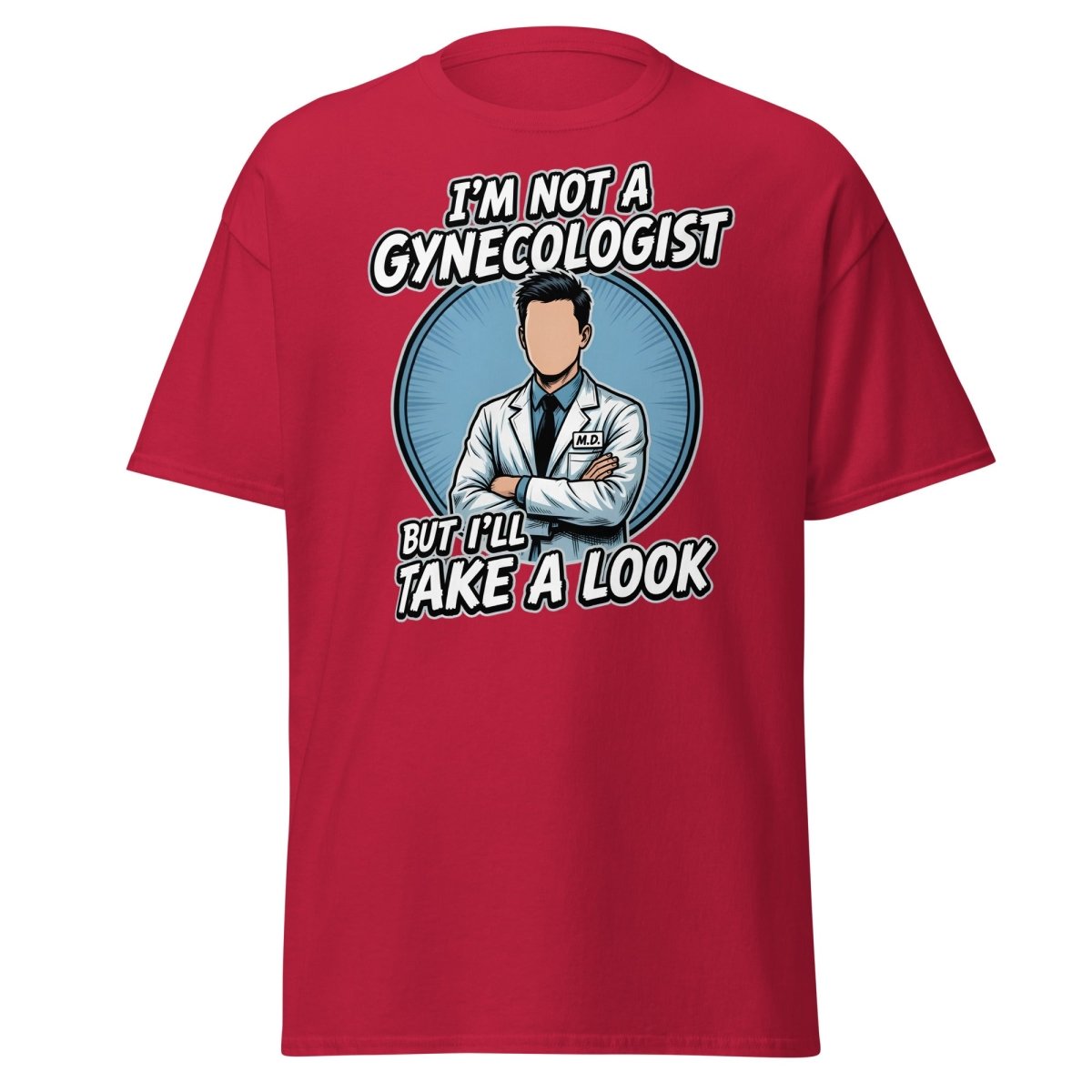 I’m Not a Gynecologist But I’ll Take a Look Funny Doctor Tee - Cardinal - TeeRipple