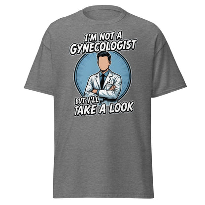 I’m Not a Gynecologist But I’ll Take a Look Funny Doctor Tee - Graphite Heather - TeeRipple