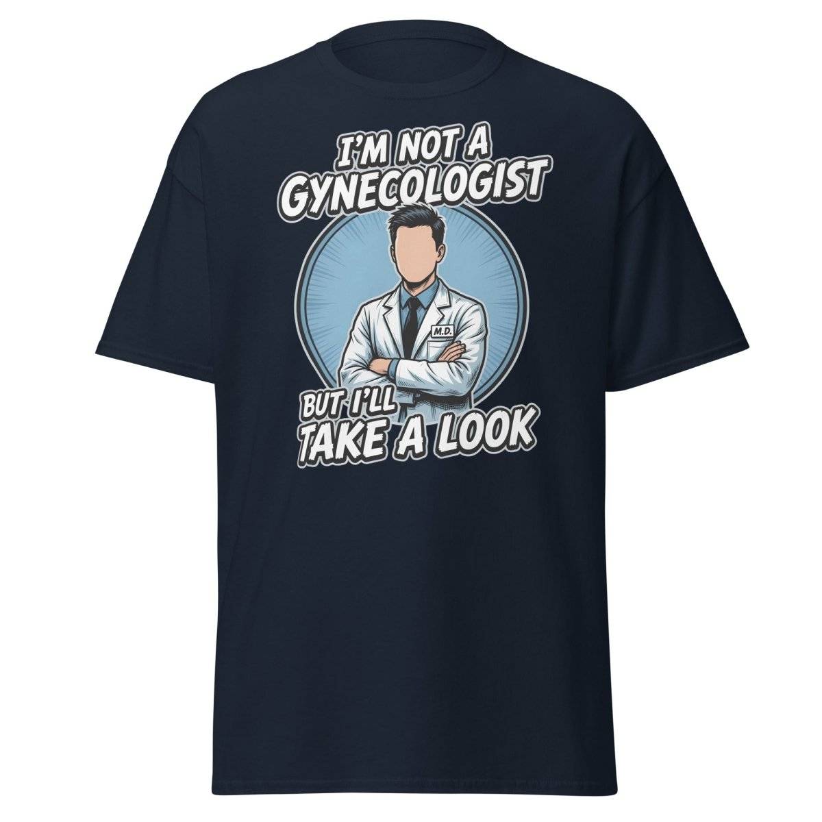 I’m Not a Gynecologist But I’ll Take a Look Funny Doctor Tee - Navy - TeeRipple