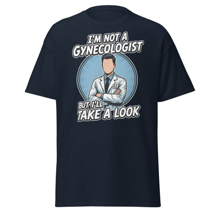 I’m Not a Gynecologist But I’ll Take a Look Funny Doctor Tee - Navy - TeeRipple