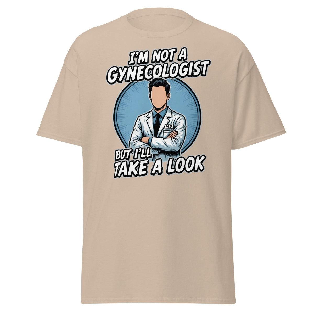 I’m Not a Gynecologist But I’ll Take a Look Funny Doctor Tee - Sand - TeeRipple