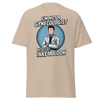 I’m Not a Gynecologist But I’ll Take a Look Funny Doctor Tee - Sand - TeeRipple