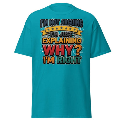 I'm Not Arguing I'm Just Explaining Why I'm Right T-Shirt - Tropical Blue - TeeRipple