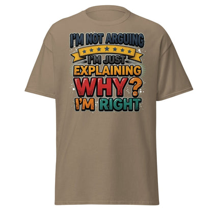 I'm Not Arguing I'm Just Explaining Why I'm Right T-Shirt - Brown Savana - TeeRipple