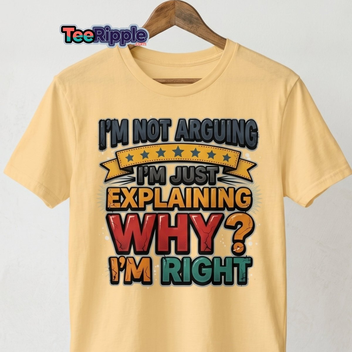 I'm Not Arguing I'm Just Explaining Why I'm Right T-Shirt - Maroon - TeeRipple