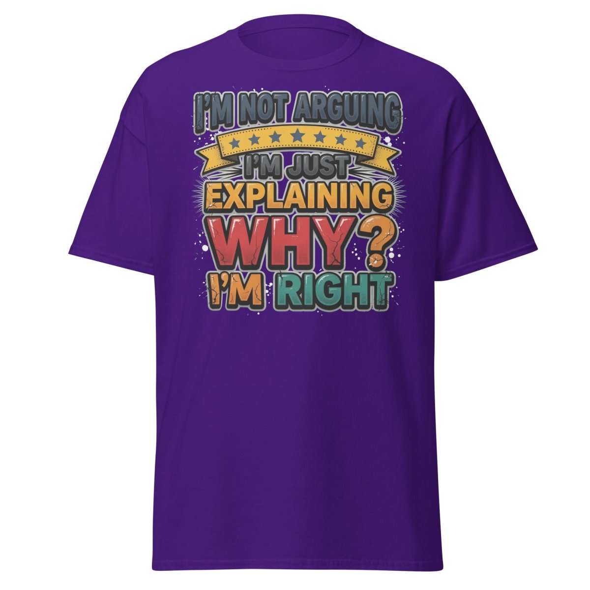 I'm Not Arguing I'm Just Explaining Why I'm Right T-Shirt - Purple - TeeRipple
