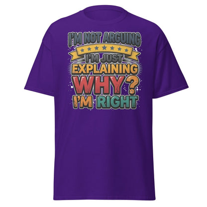 I'm Not Arguing I'm Just Explaining Why I'm Right T-Shirt - Purple - TeeRipple