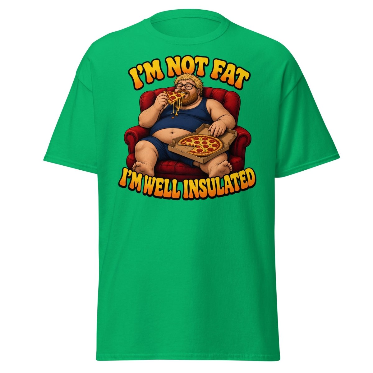 I'm Not Fat I'm Well Insulated Funny Pizza T-Shirt - Irish Green - TeeRipple