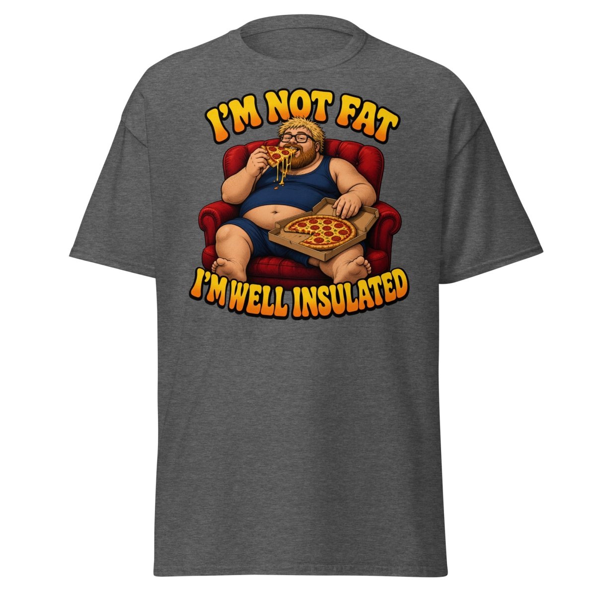 I'm Not Fat I'm Well Insulated Funny Pizza T-Shirt - Dark Heather - TeeRipple